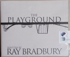 The Playground written by Ray Bradbury performed by Jonathan Davies on CD (Unabridged)